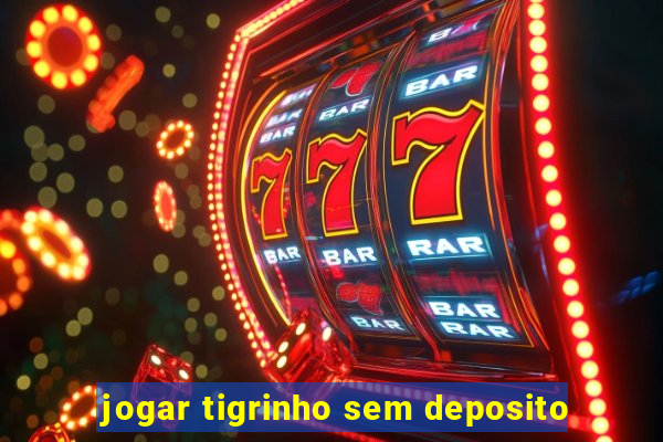 jogar tigrinho sem deposito